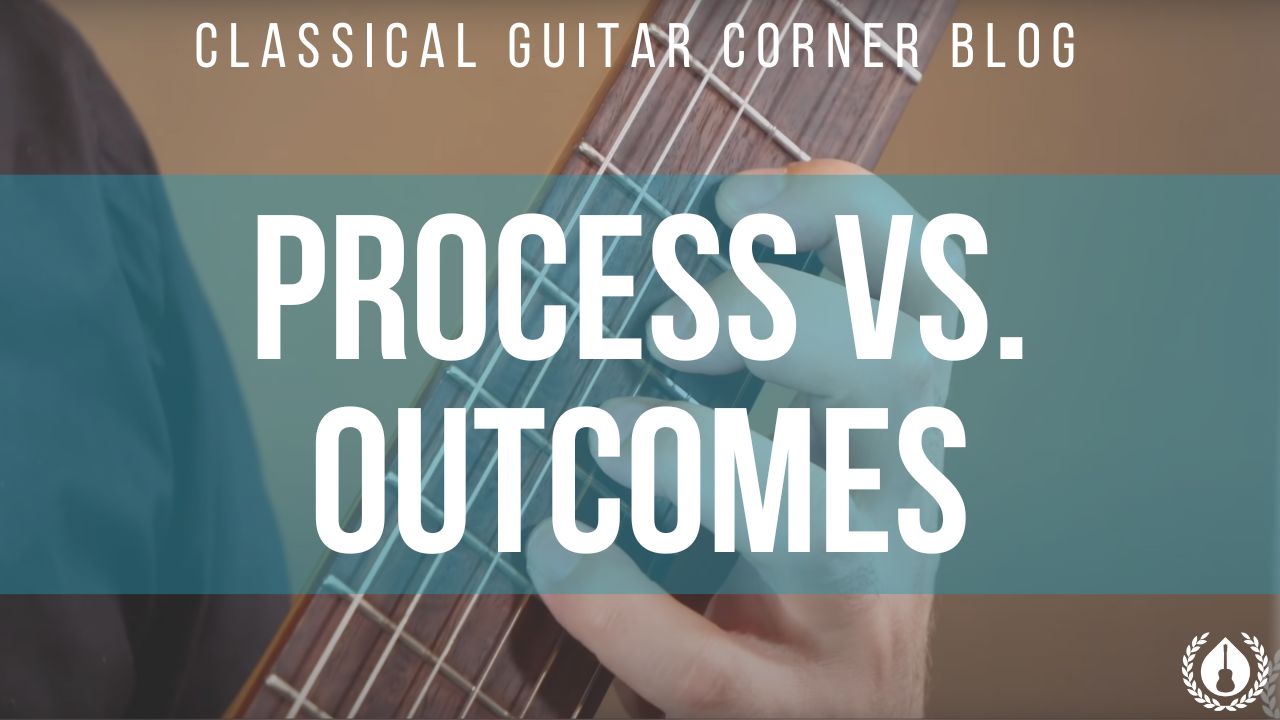 process vs outcomes in classical guitar